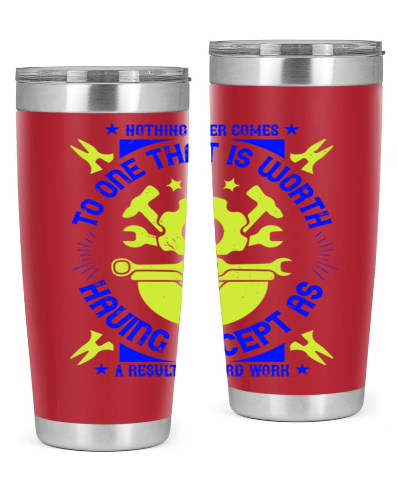 nothing ever comes to one that is worth having except as a result of hard work 3#- labor day- Tumbler