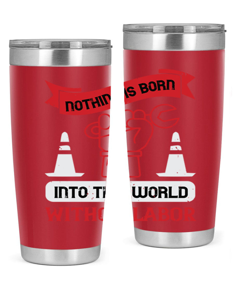 nothing is born into this world without labor 22#- labor day- Tumbler