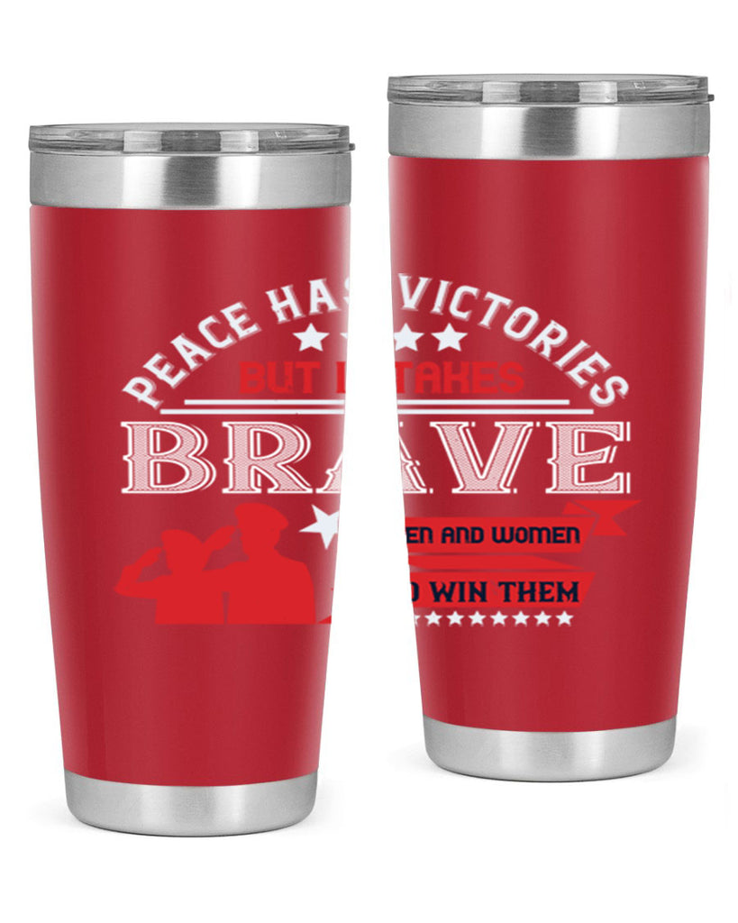peace has victories but it takes brave men and women to win them 38#- Veterns Day- Tumbler