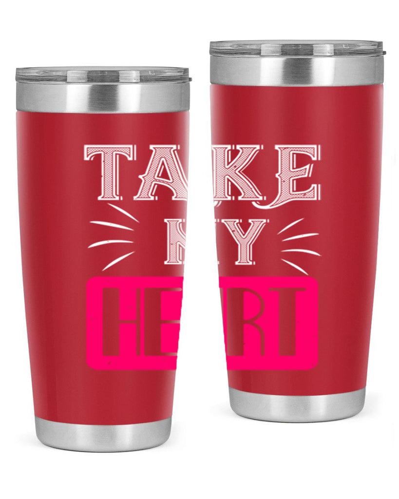take my heart 8#- valentines day- Tumbler
