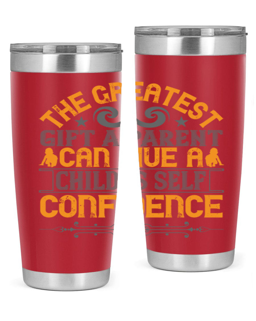the greatest gift a parent can give a child is selfconfidence 19#- Parents Day- Tumbler
