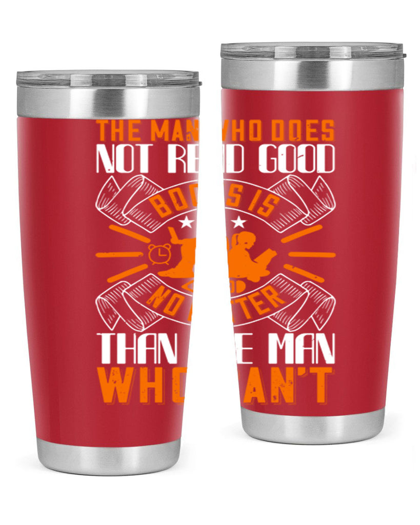 the man who does not read good books is no better than the man who can’t 10#- reading- Tumbler