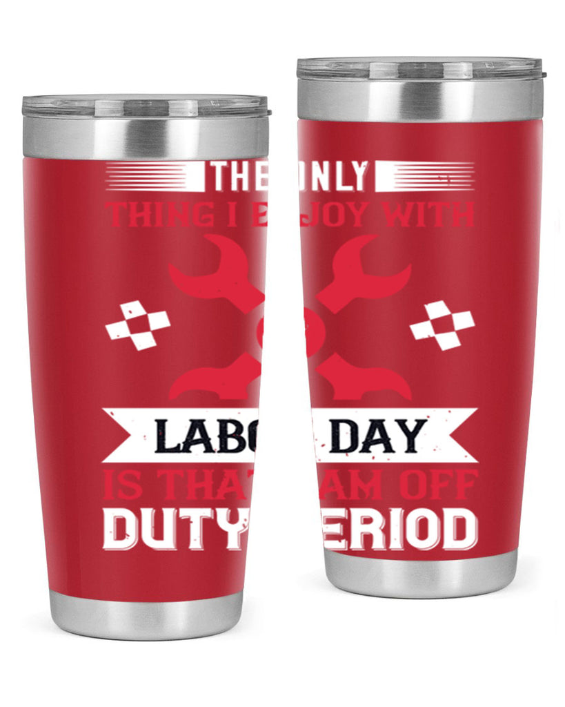 the only thing i enjoy with labor day is that i am off duty period 14#- labor day- Tumbler