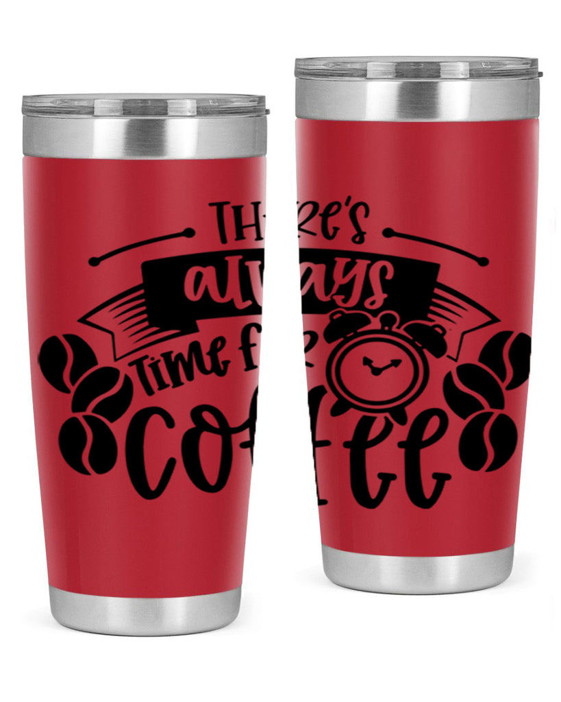 theres always time for coffee 20#- coffee- Tumbler