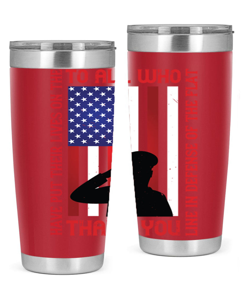 to all who have put their lives on the line in defense of the flat thank you 16#- Veterns Day- Tumbler