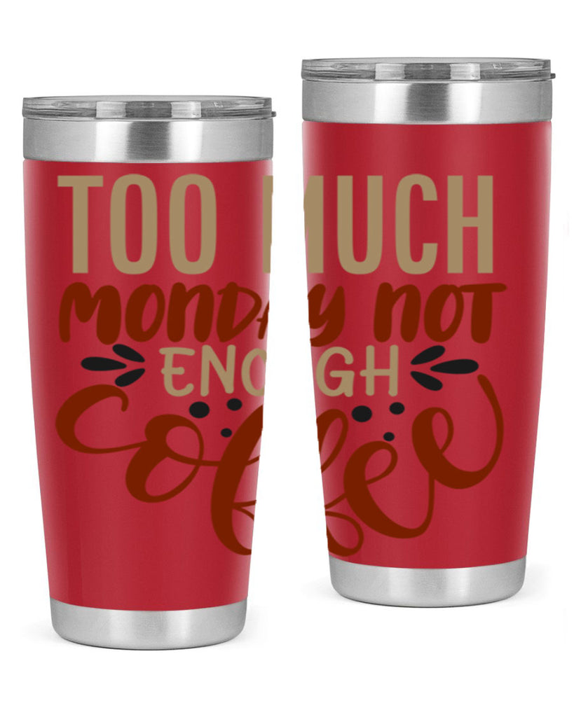 too much monday not enough coffee 198#- coffee- Tumbler