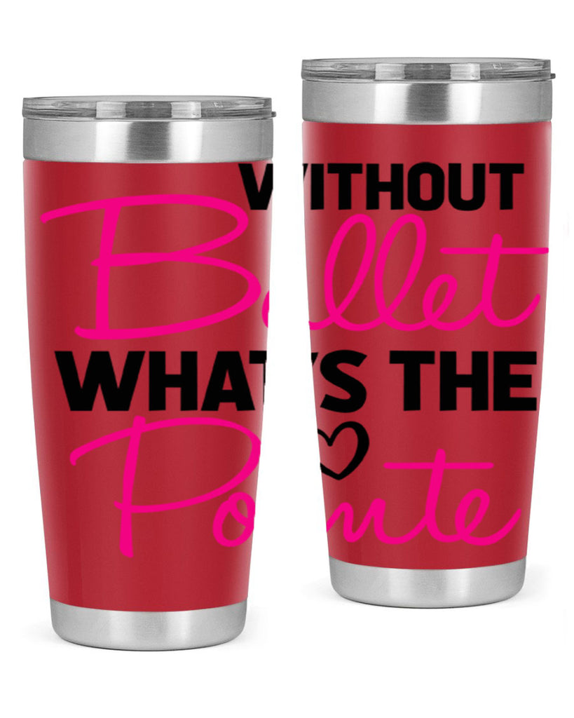 without ballet whats the pointe98#- ballet- Tumbler
