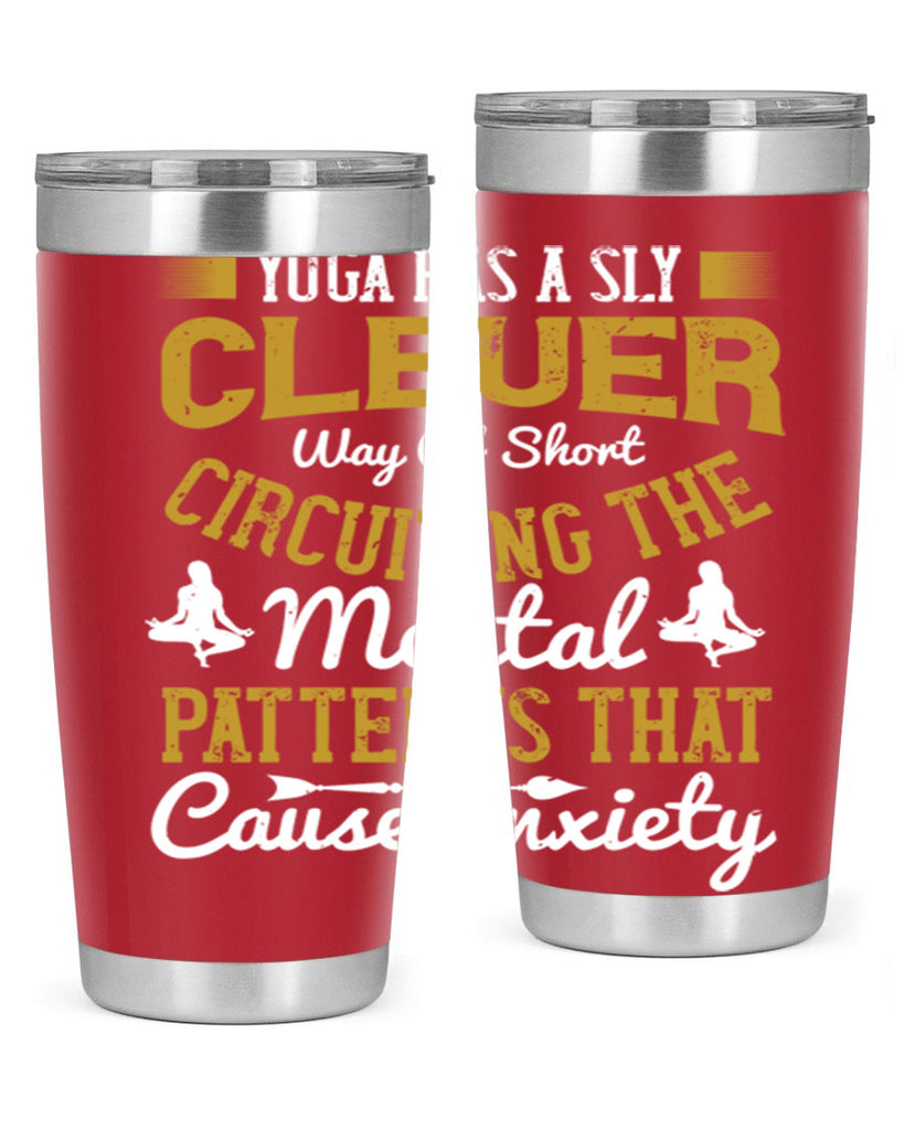 yoga has a sly clever way of short circuiting the mental patterns that cause anxiety 30#- yoga- Tumbler