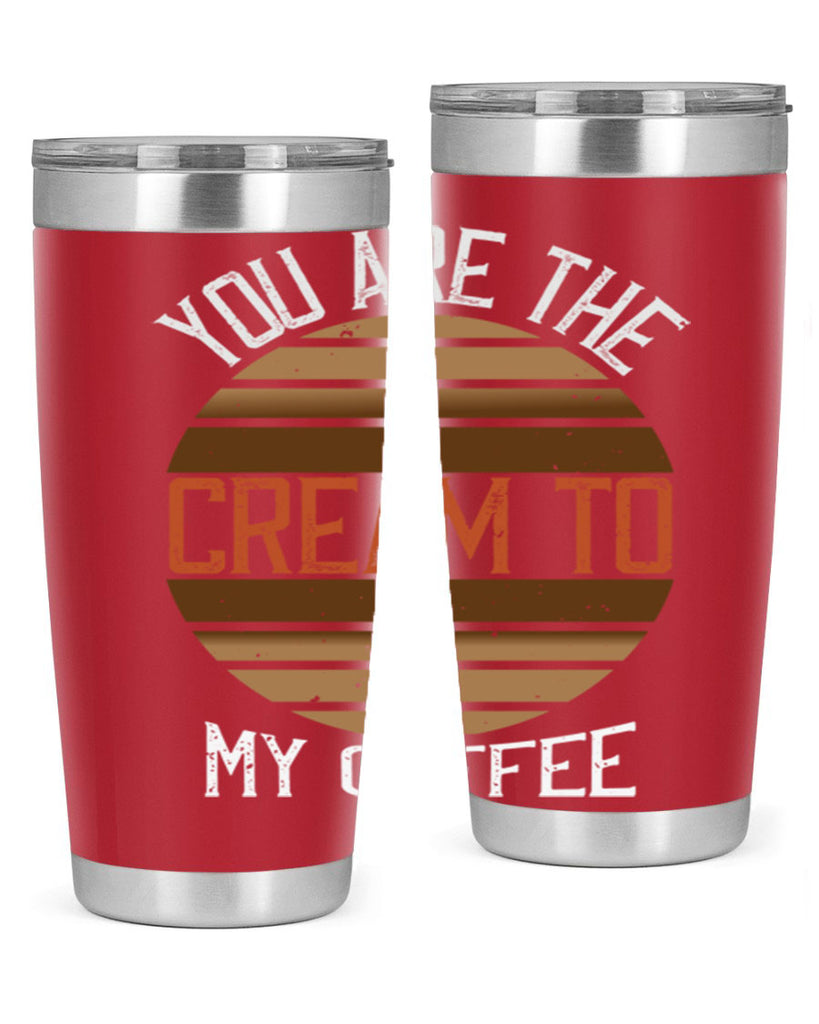 you are the cream to my coffee 228#- coffee- Tumbler