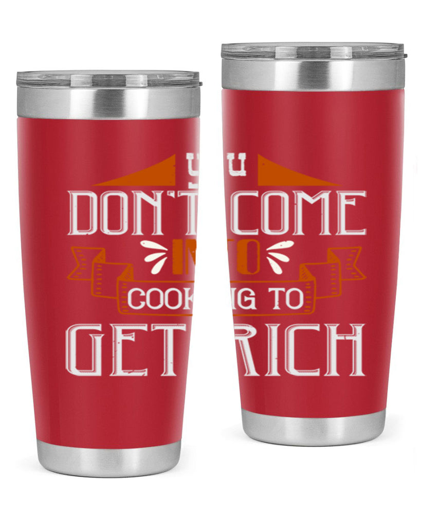 you dont come into cooking to get rich 7#- cooking- Tumbler