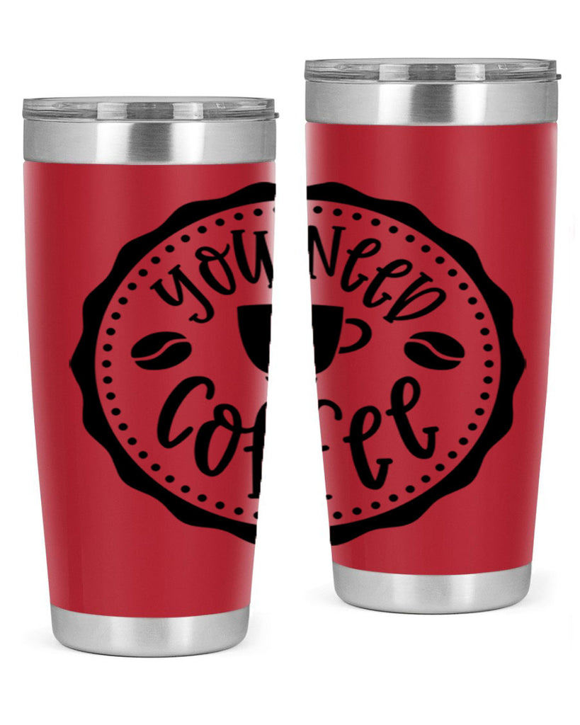 you need coffee 5#- coffee- Tumbler