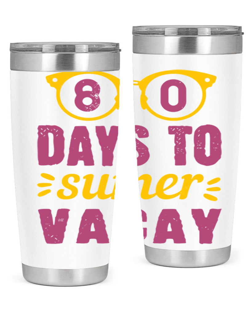 8 days to sumer vacay 1#- 100 days of school- Tumbler