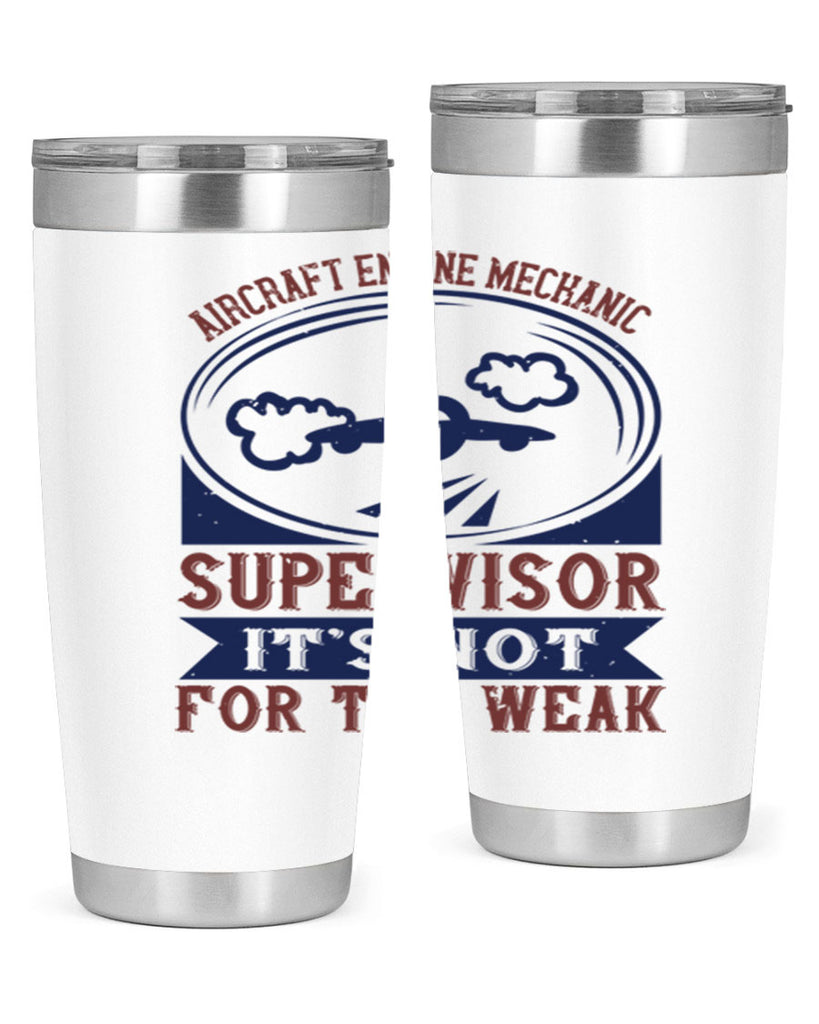 AIRCRAFT ENGINE MECHANIC SUPER VISOR ITS NOT FOR THE WEAK Style 22#- engineer- tumbler