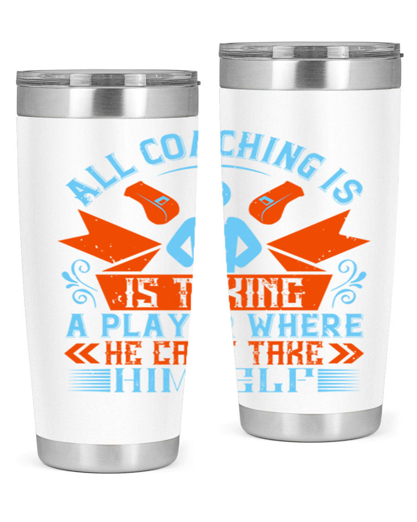 All coaching is is taking a player where he cant take himself Style 17#- coaching- tumbler