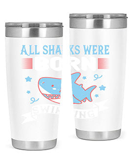 All sharks were born swimming Style 98#- shark  fish- Tumbler