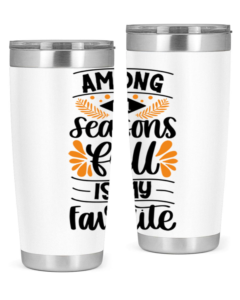 Among All Seasons Fall Is My Favorite 471#- fall- Tumbler