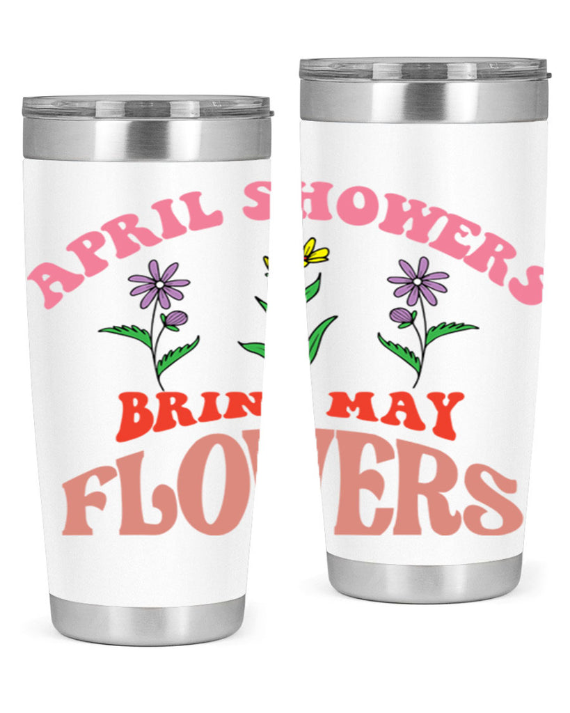 April Showers Bring May Flowers 22#- spring- Tumbler