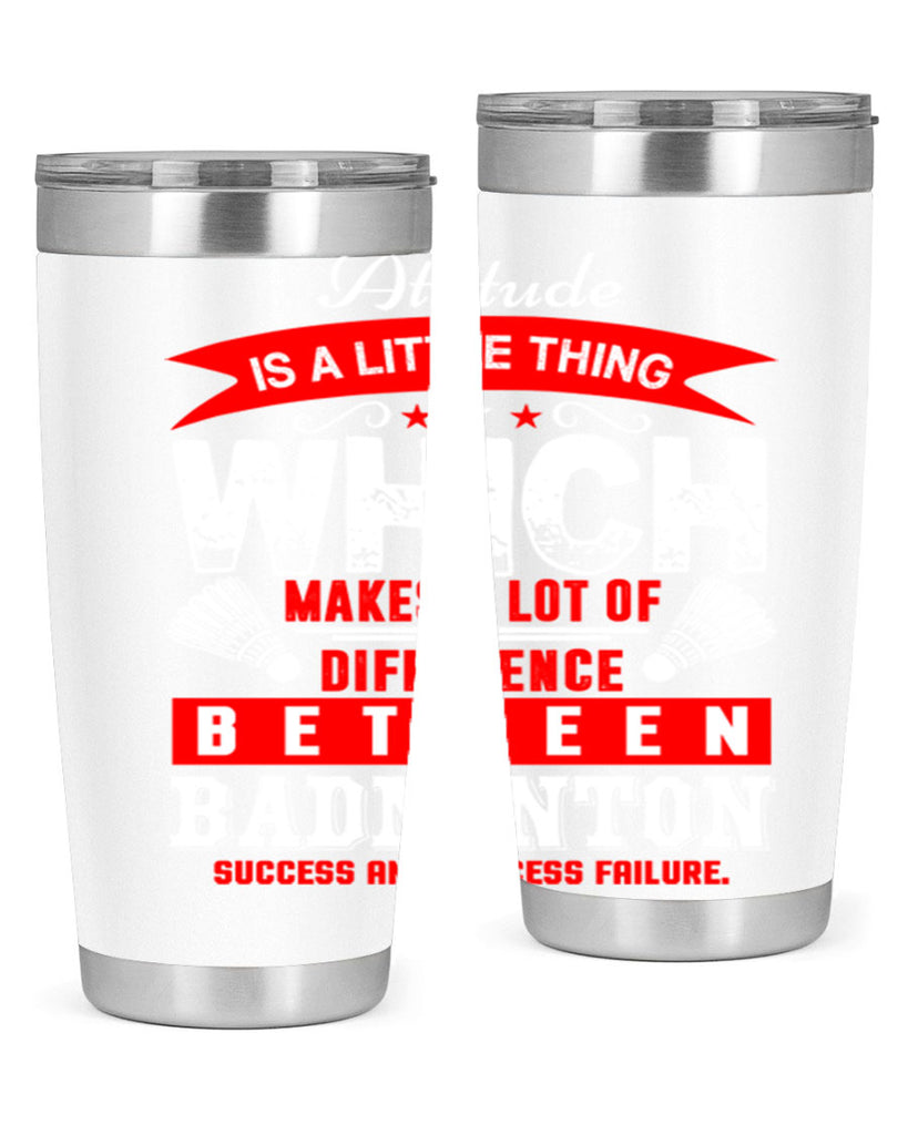 Attitude is a little thing that makes alot of difference 1453#- badminton- Tumbler