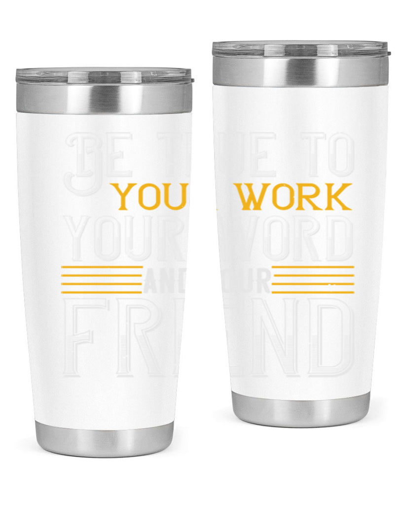 Be true to your work your word and your friend Style 143#- St Patricks Day- Tumbler