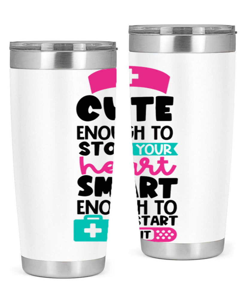 Cute Enough To Stop Your Heart Smart Enough To Restart It Style Style 203#- nurse- tumbler