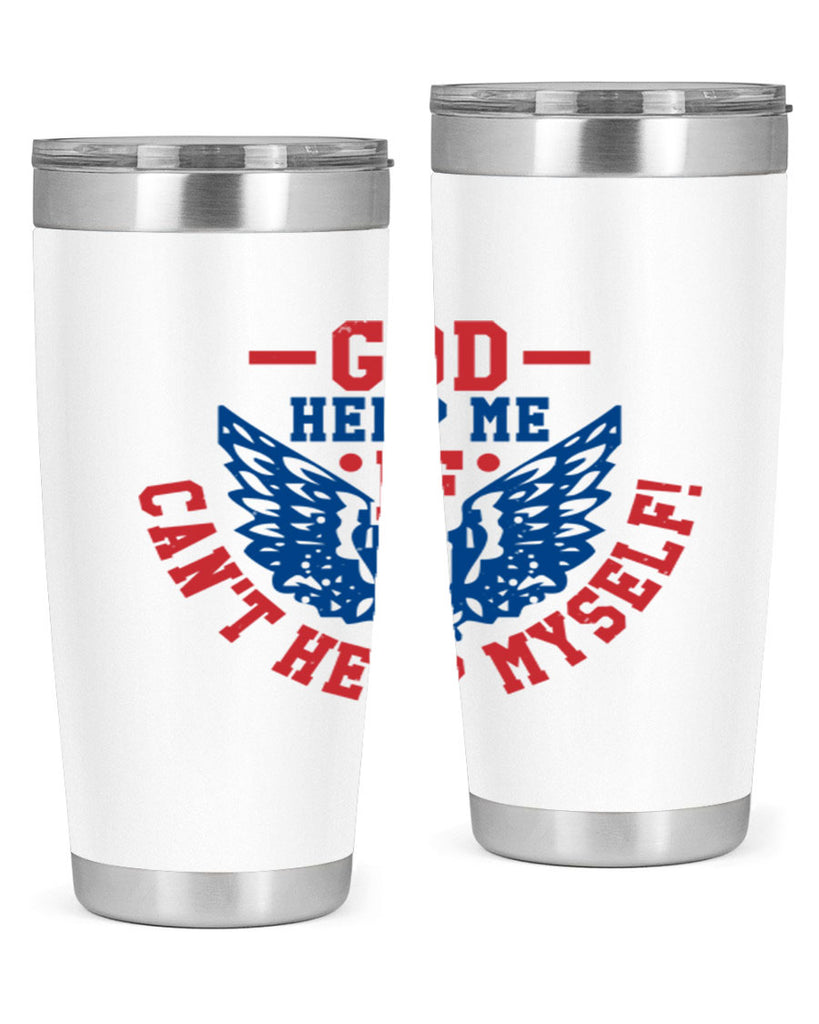 God help me if i cant help myself Style 12#- Fourt Of July- Tumbler