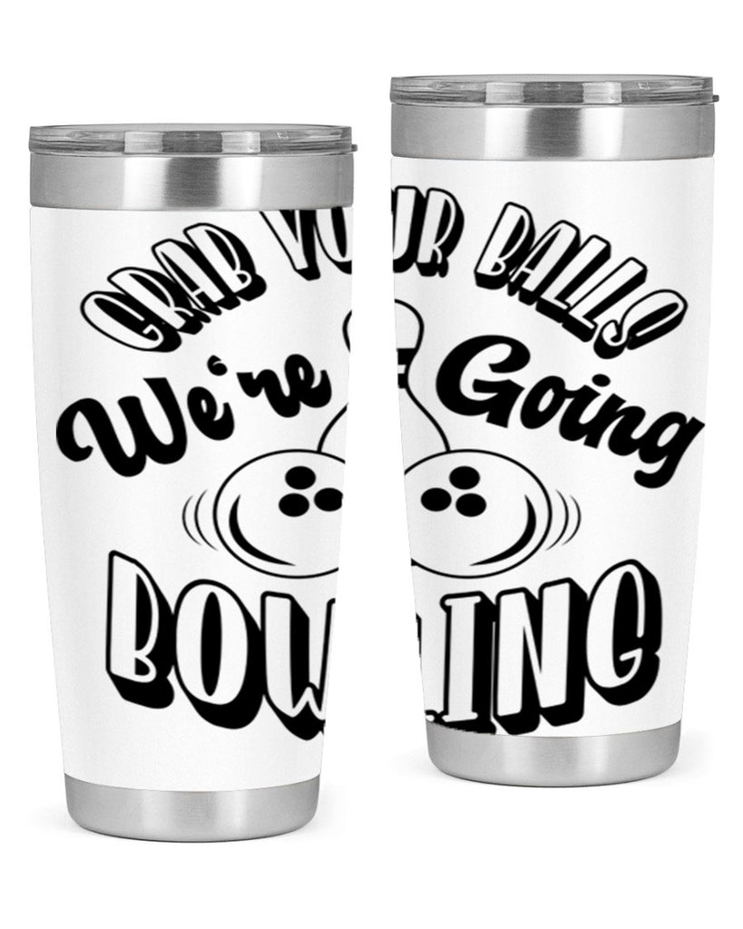 Grab your balls Were going bowling 1200#- bowlig- Tumbler