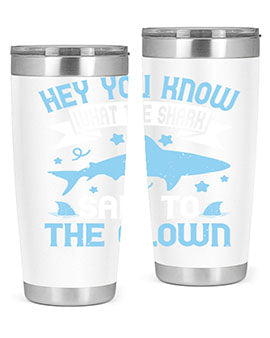 Hey You know what the shark said to the clown Style 86#- shark  fish- Tumbler