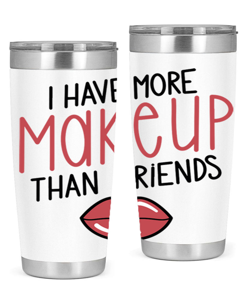 I Have More Makeup Than Friends Style 84#- make up- Tumbler