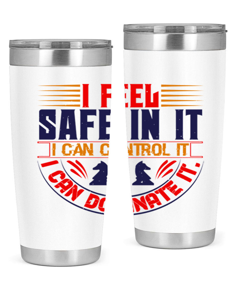 I feel safe in it I can control it I can dominate it 45#- chess- Tumbler