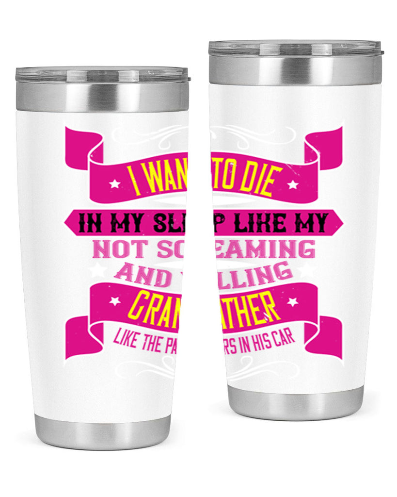 I want to die in my sleep like my grandfather 89#- grandpa - papa- Tumbler