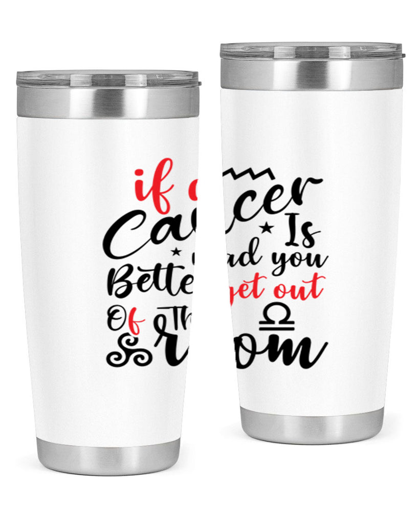 If A Cancer Is Mad You Better Get Out Of That Room 250#- zodiac- Tumbler