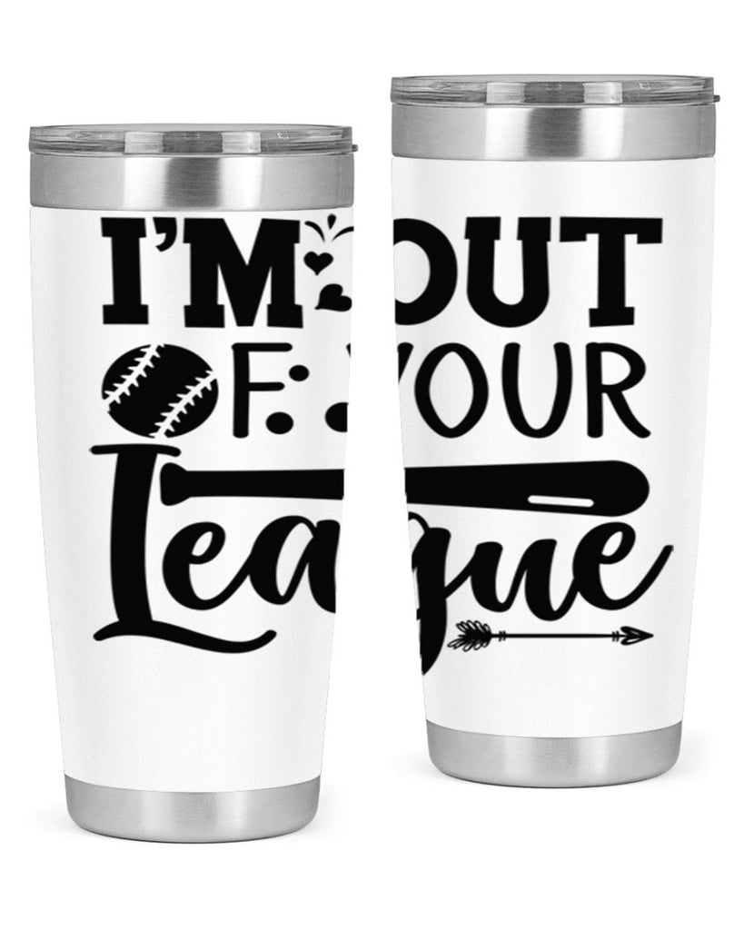 Im Out Of Your League 2069#- baseball- Tumbler