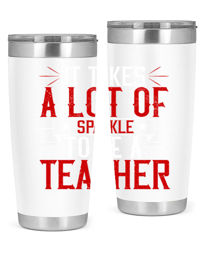 It Takes A Lot Of Sparkle To Be A Teacher Style 97#- teacher- tumbler