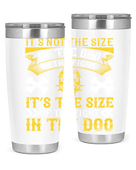 It’s not the size of the dog in the fight it’s the size of the fight in the dog Style 184#- dog- Tumbler