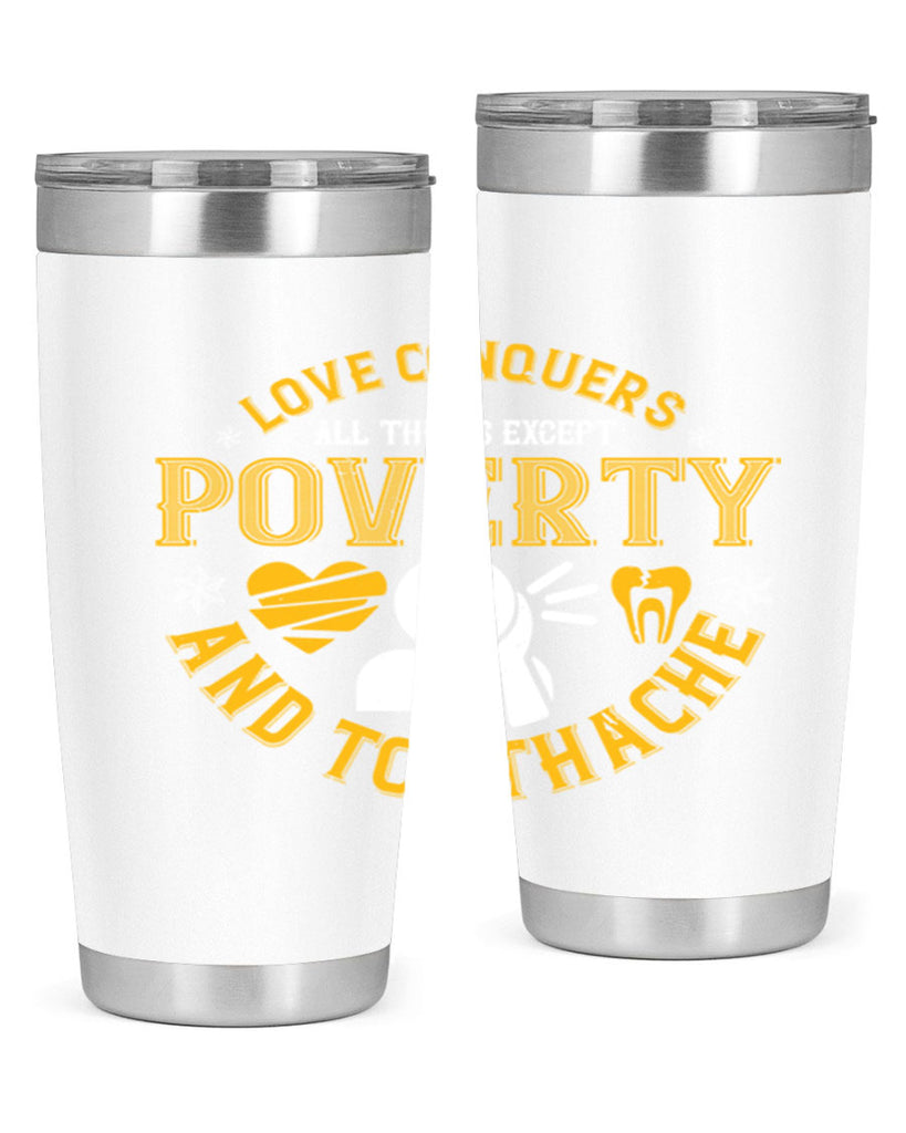 Love conquers all things except poverty and toothache Style 26#- dentist- tumbler