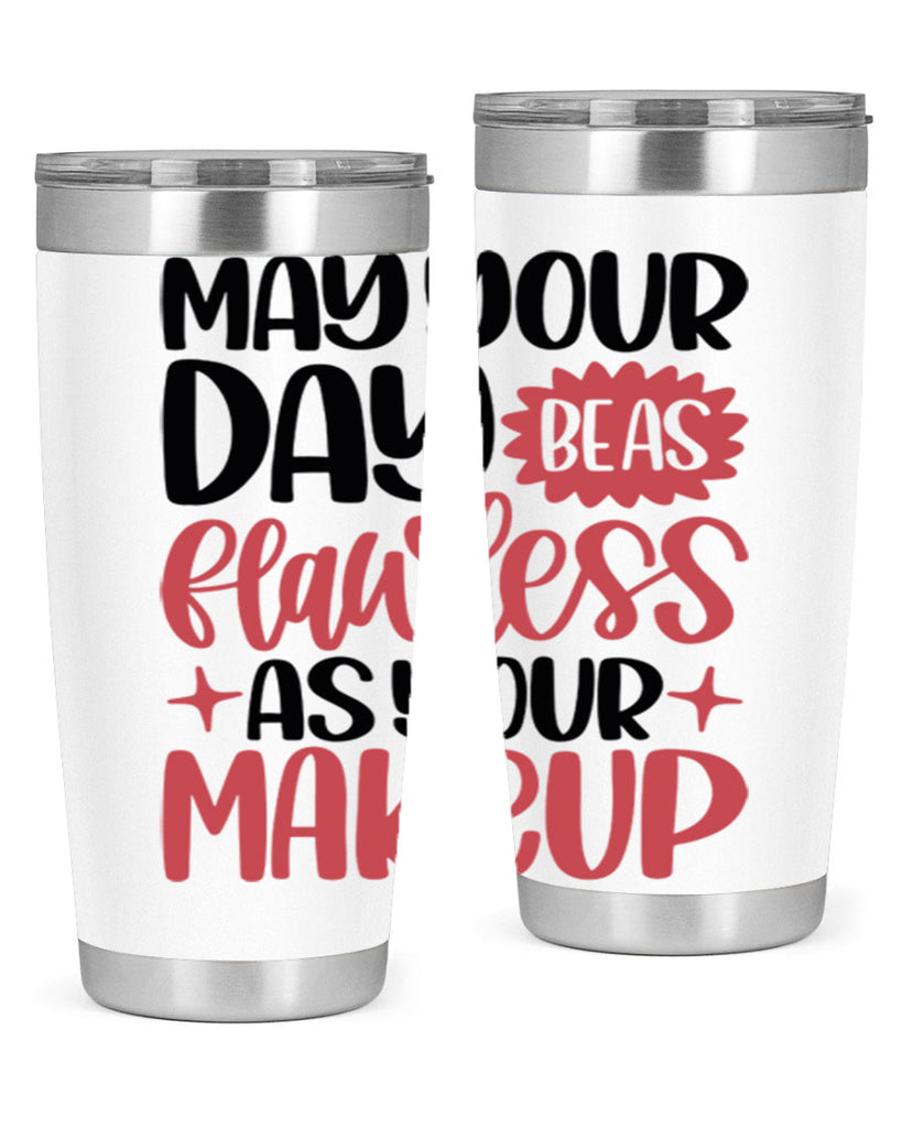 May Your Day Be As Flawless As Your Makeup Style 37#- make up- Tumbler