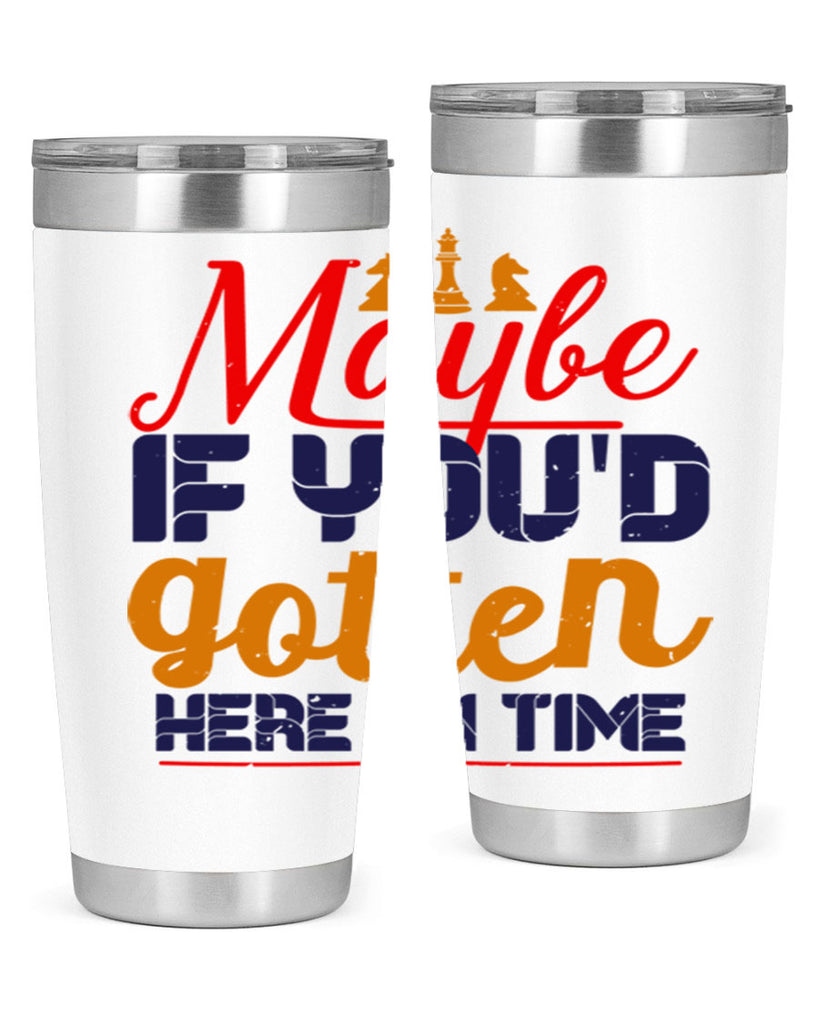 Maybe if youd gotten here on time 24#- chess- Tumbler