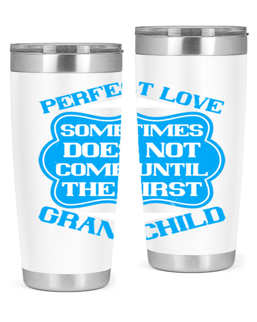 Perfect love sometimes does not come until the first grandchild 53#- grandma - nana- Tumbler