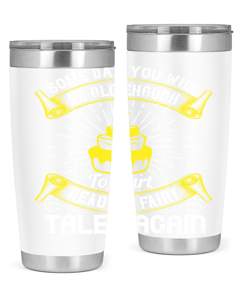 Some day you will be old enough to start reading fairy tales again Style 43#- birthday- tumbler