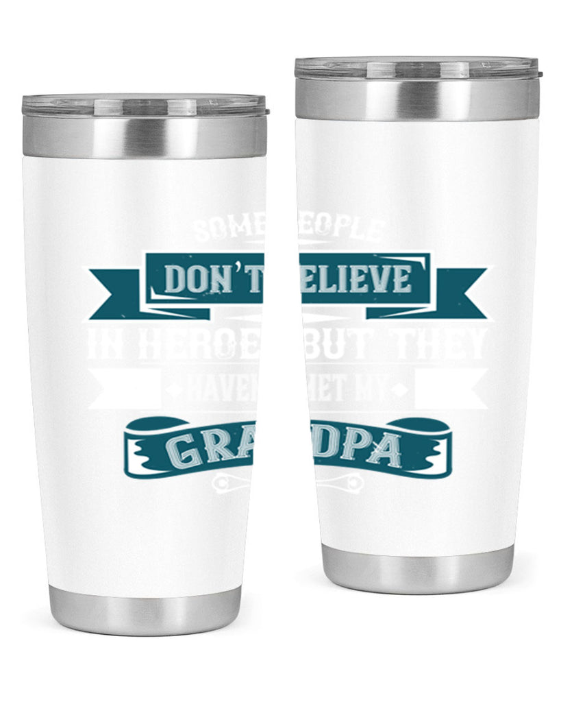 Some people don’t believe in HEROES but they haven’t met my Grandpa 67#- grandpa - papa- Tumbler