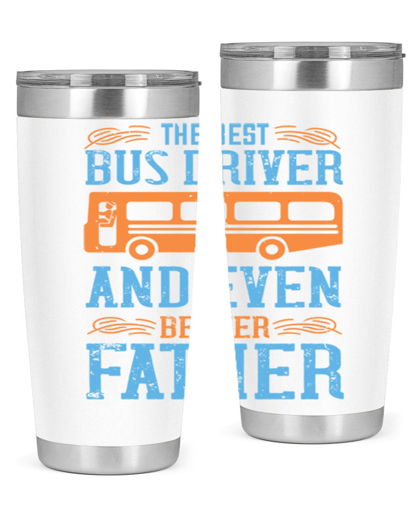 THE BEST BUS DRIVER AND EVEN BETTER FATHER Style 13#- bus driver- tumbler