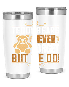 Teddy Bears never forget, but we do! 29#- Bears- Tumbler