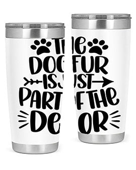 The Dog Fur Is Just Part Of The Decor Style 8#- dog- Tumbler