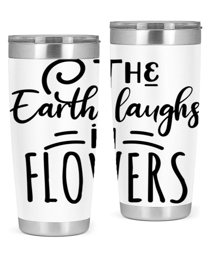 The EARTH LAUGHS in FLOWERS 546#- spring- Tumbler