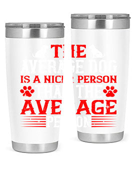 The average dog is a nicer person than the average person Style 166#- dog- Tumbler