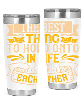 The best thing to hold onto in life is each other Style 22#- dog- Tumbler