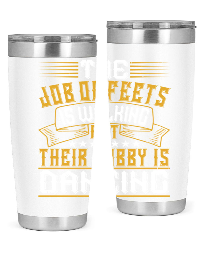 The job of feets is walking but their hobby is dancing 39#- dance- Tumbler