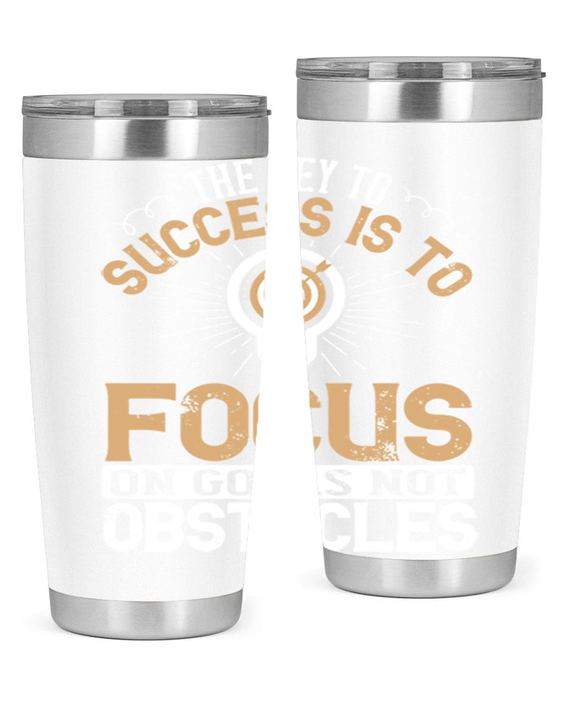 The key to success is to focus on goals not obstacles Style 18#- motivation- Tumbler
