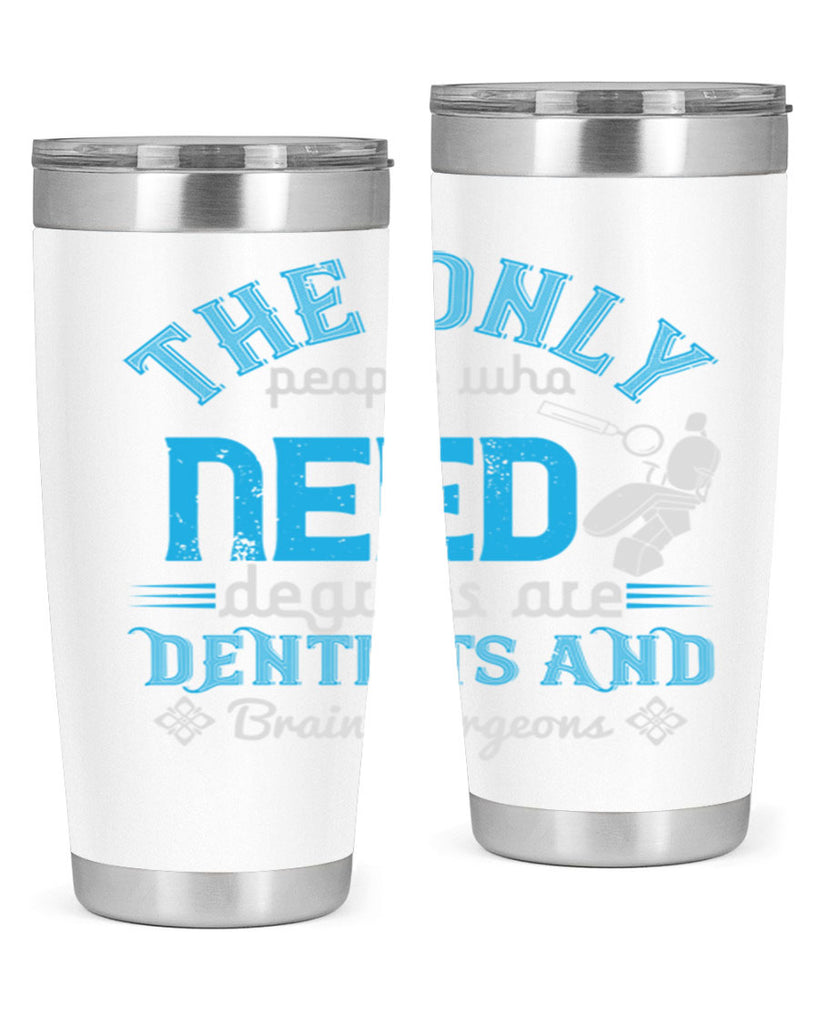 The only peple who need Style 14#- dentist- tumbler