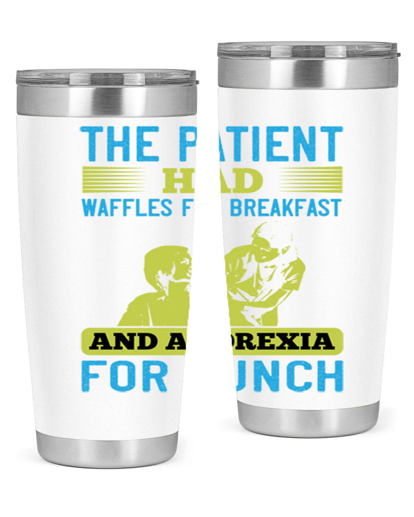 The patient had waffles for breakfast and anorexia for lunch Style 18#- medical- tumbler